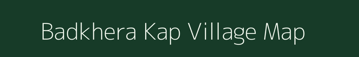 Badkhera Kap village map in Madhya Pradesh