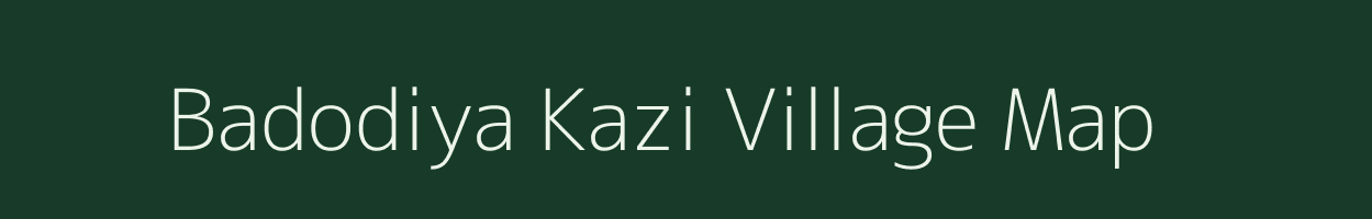 Badodiya Kazi village map in Madhya Pradesh