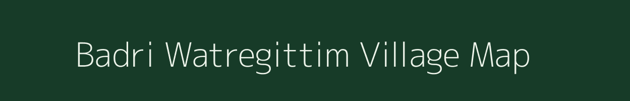 Badri Watregittim village map in Meghalaya
