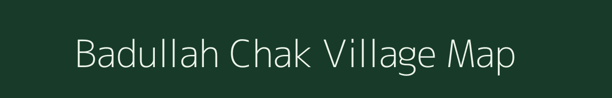 Badullah Chak village map in Bihar