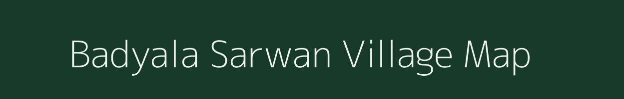 Badyala Sarwan village map in Madhya Pradesh