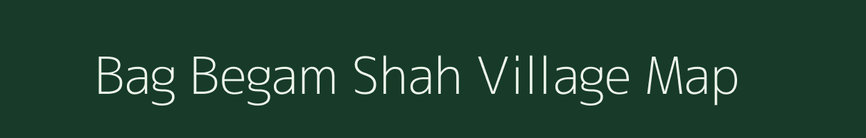 Bag Begam Shah village map in Uttar Pradesh
