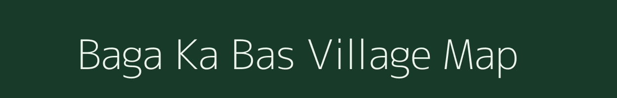 Baga Ka Bas village map in Rajasthan