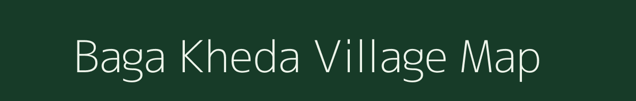 Baga Kheda village map in Madhya Pradesh