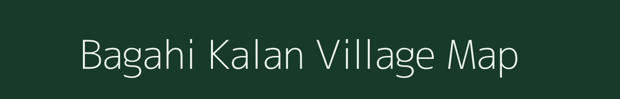 Bagahi Kalan village map in Bihar