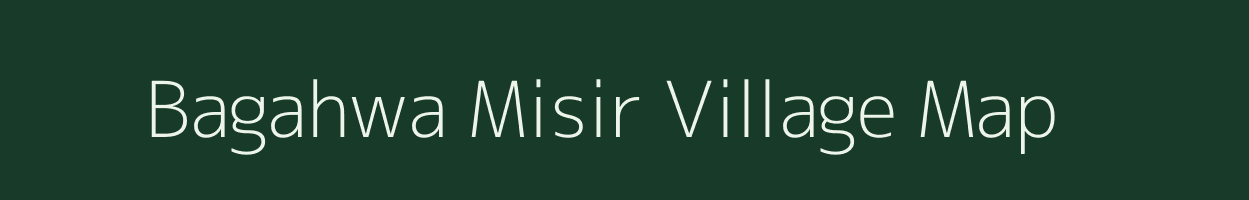 Bagahwa Misir village map in Bihar