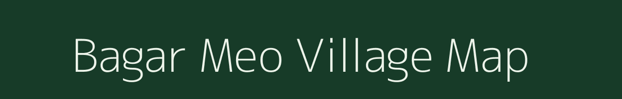 Bagar Meo village map in Rajasthan