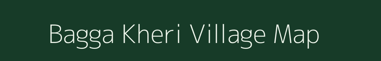 Bagga Kheri village map in Uttar Pradesh