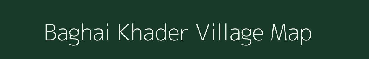 Baghai Khader village map in Uttar Pradesh