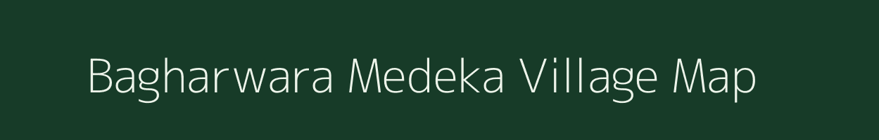 Bagharwara Medeka village map in Madhya Pradesh