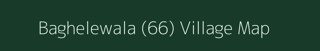 Baghelewala (66) village map in Punjab