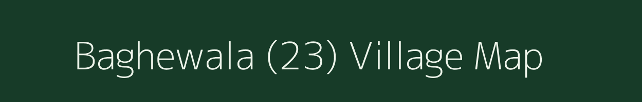 Baghewala (23) village map in Punjab