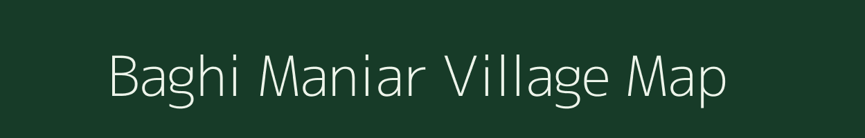 Baghi Maniar village map in Bihar