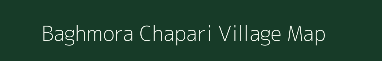 Baghmora Chapari village map in Assam