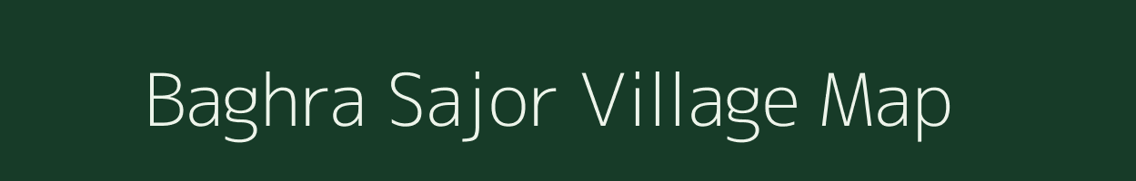 Baghra Sajor village map in Madhya Pradesh