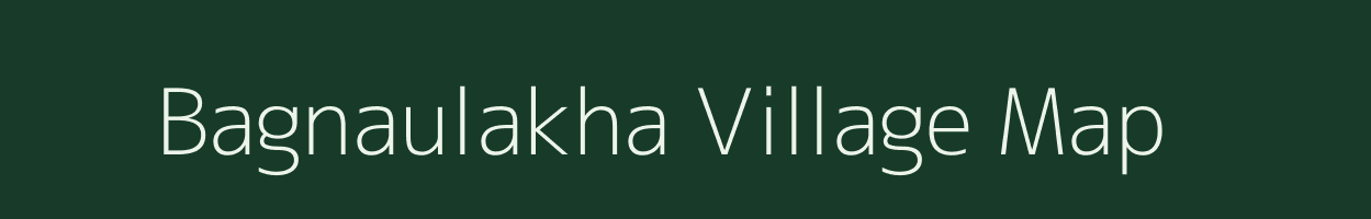 Bagnaulakha village map in Bihar