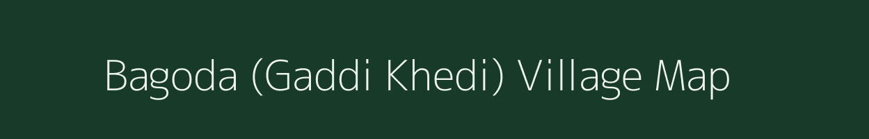 Bagoda (Gaddi Khedi) village map in Madhya Pradesh
