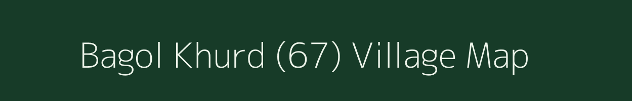 Bagol Khurd (67) village map in Punjab