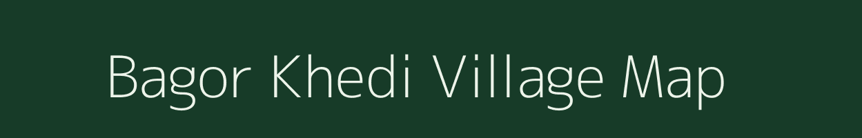 Bagor Khedi village map in Madhya Pradesh