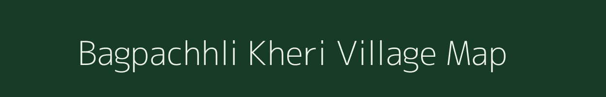 Bagpachhli Kheri village map in Rajasthan