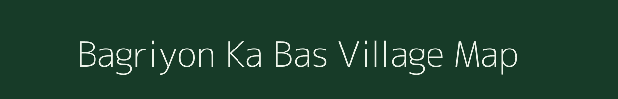 Bagriyon Ka Bas village map in Rajasthan