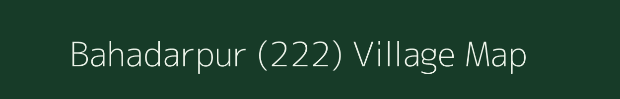 Bahadarpur (222) village map in Punjab