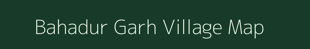 Bahadur Garh village map in Uttar Pradesh