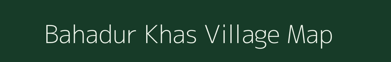 Bahadur Khas village map in Uttar Pradesh