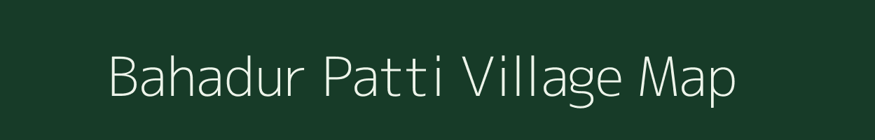 Bahadur Patti village map in Uttar Pradesh