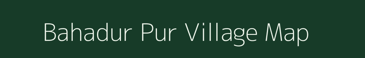 Bahadur Pur village map in Madhya Pradesh