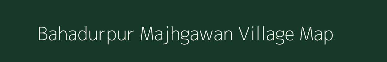 Bahadurpur Majhgawan village map in Uttar Pradesh