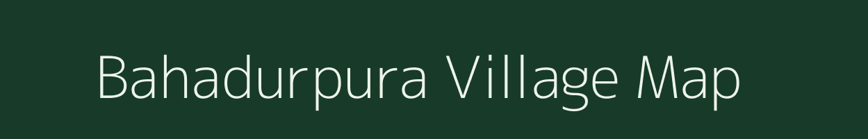 Bahadurpura village map in Rajasthan