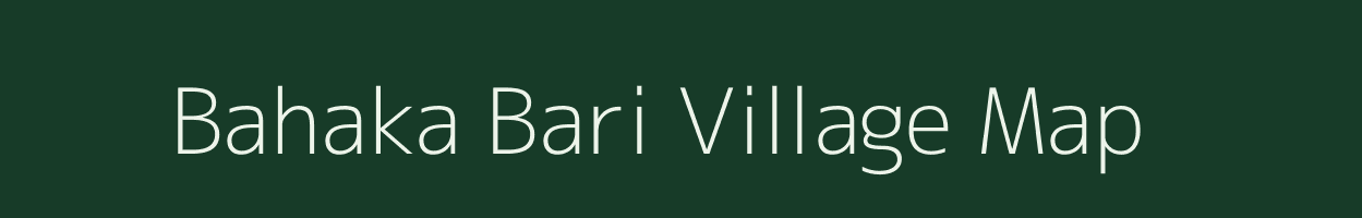 Bahaka Bari village map in Assam