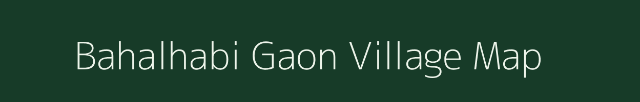 Bahalhabi Gaon village map in Assam