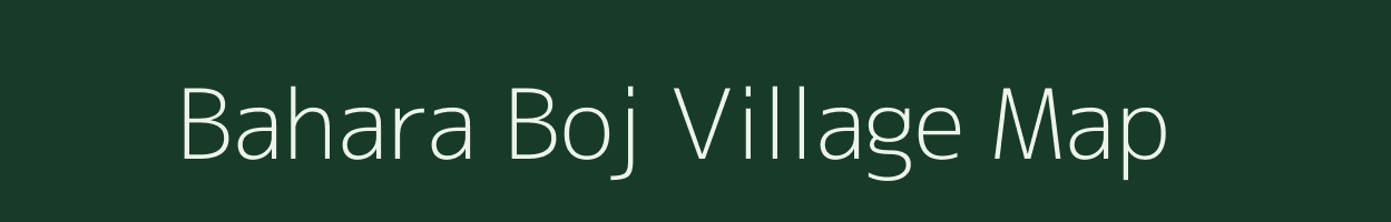 Bahara Boj village map in Uttarakhand