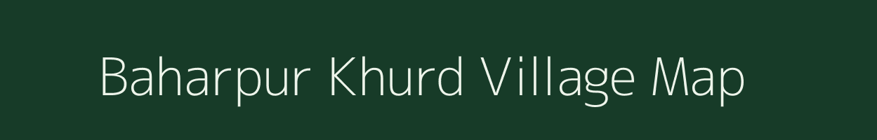 Baharpur Khurd village map in Uttar Pradesh