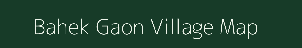 Bahek Gaon village map in Assam