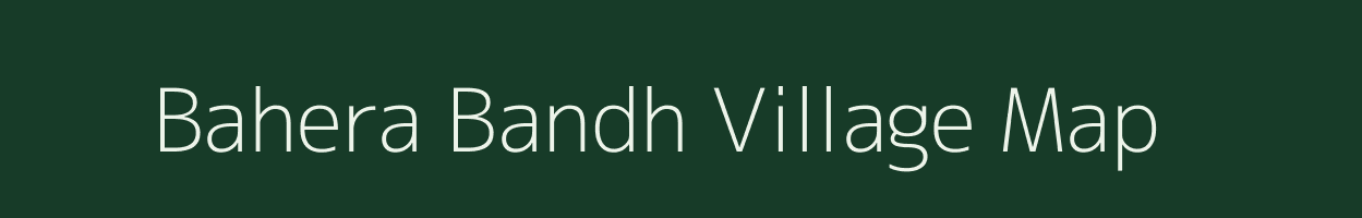 Bahera Bandh village map in Madhya Pradesh