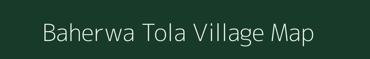 Baherwa Tola village map in Jharkhand