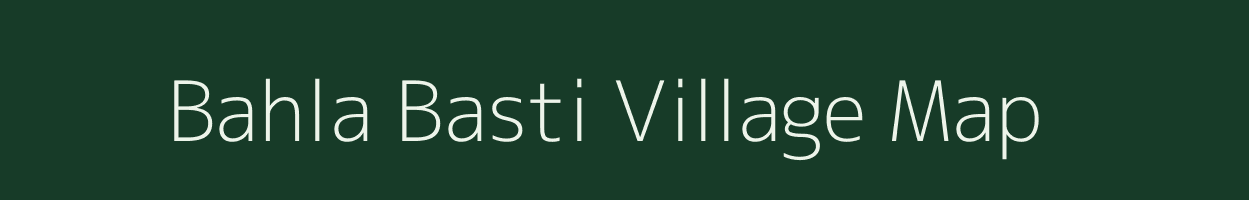 Bahla Basti village map in Rajasthan