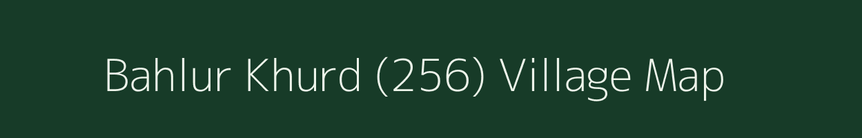 Bahlur Khurd (256) village map in Punjab