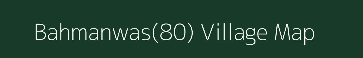 Bahmanwas(80) village map in Haryana