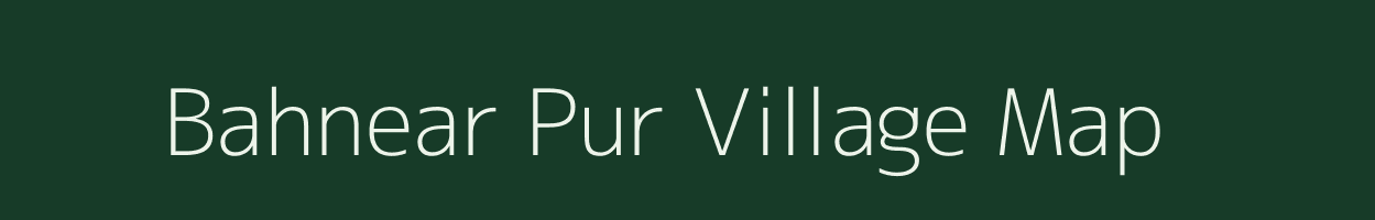 Bahnear Pur village map in Uttar Pradesh