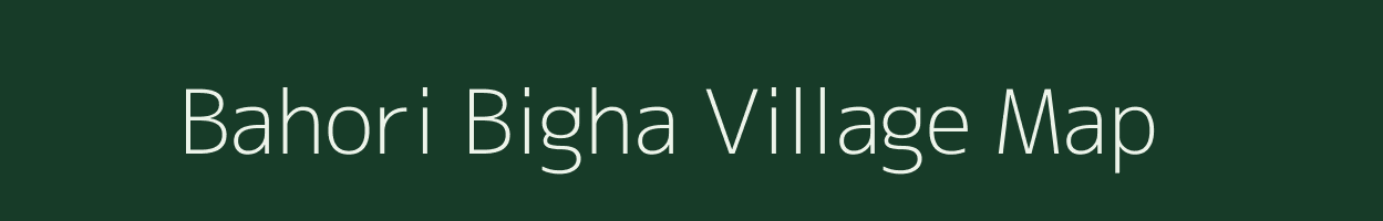Bahori Bigha village map in Bihar