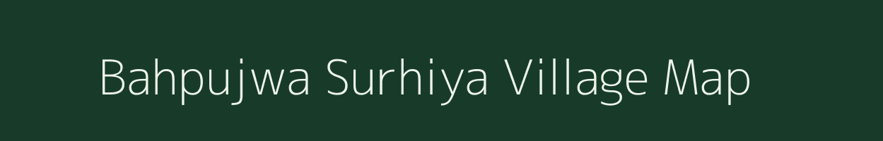 Bahpujwa Surhiya village map in Uttar Pradesh