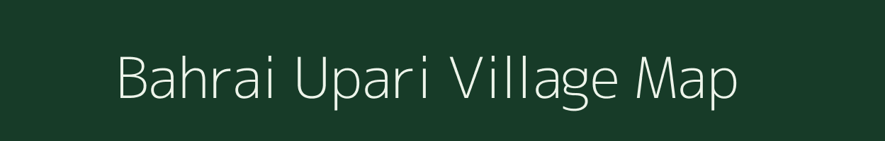 Bahrai Upari village map in Madhya Pradesh