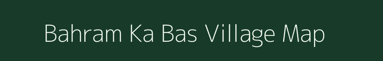 Bahram Ka Bas village map in Rajasthan