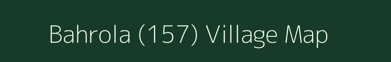 Bahrola (157) village map in Haryana