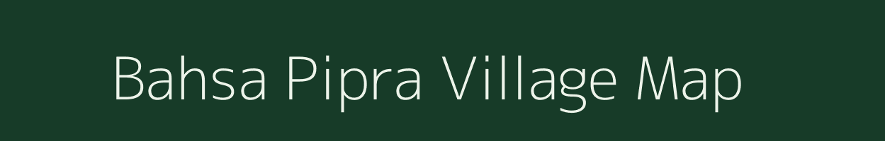 Bahsa Pipra village map in Bihar