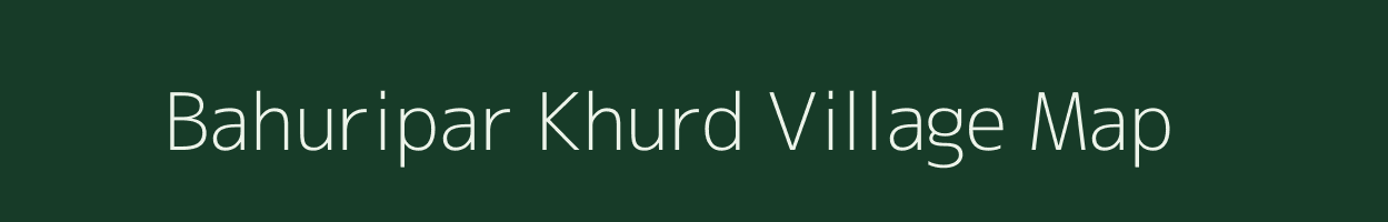 Bahuripar Khurd village map in Uttar Pradesh